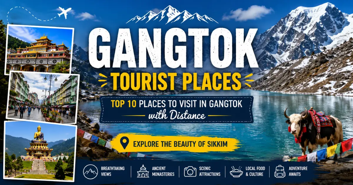 Gangtok Tourist Places: Complete Travel Guide for Every Traveler